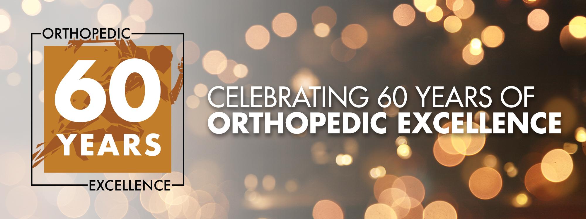 Celebrating 60 Years of Orthopedic Excellence